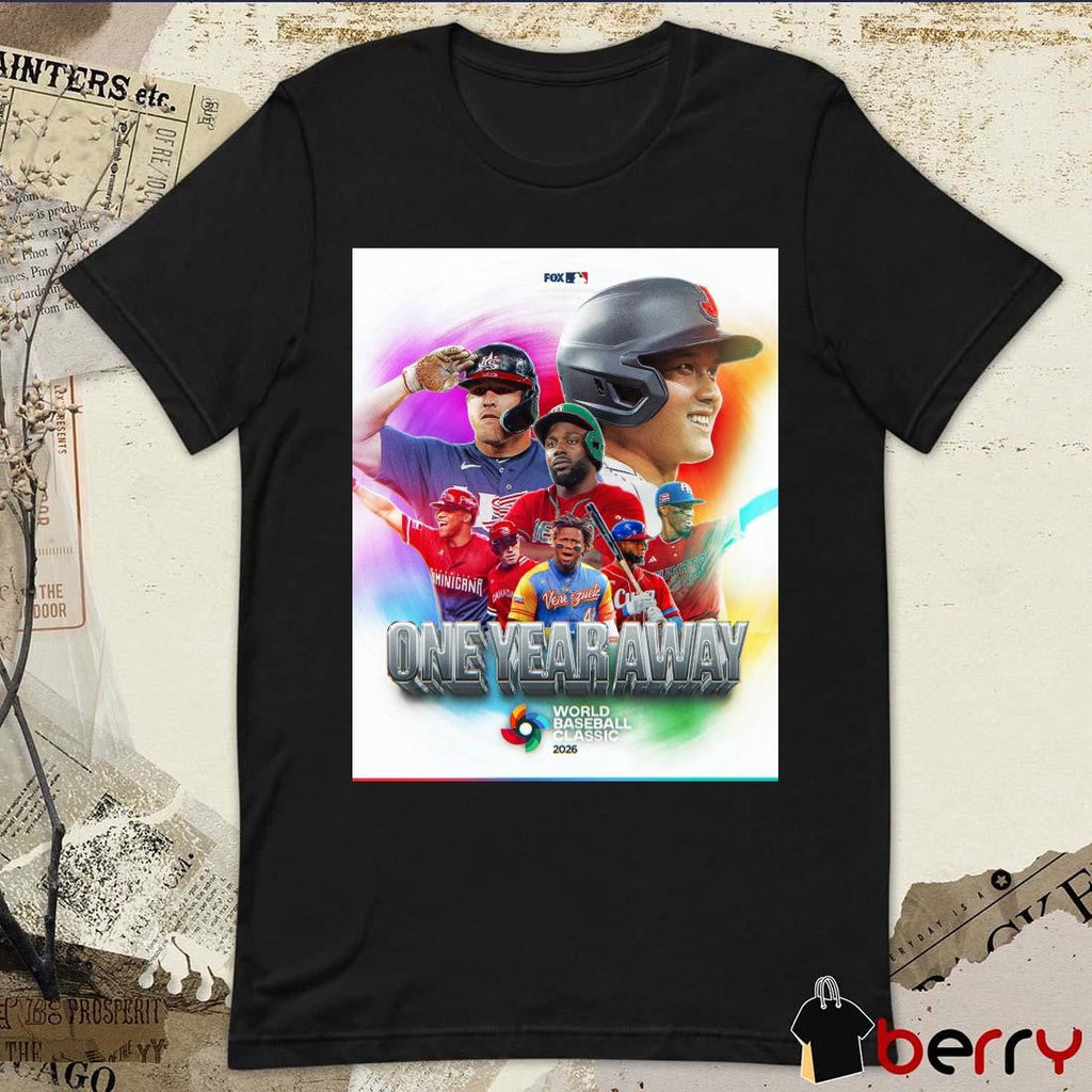 Poster One Year Away 365 Days From The 2026 World Baseball Classic MLB On FOX t-shirt
