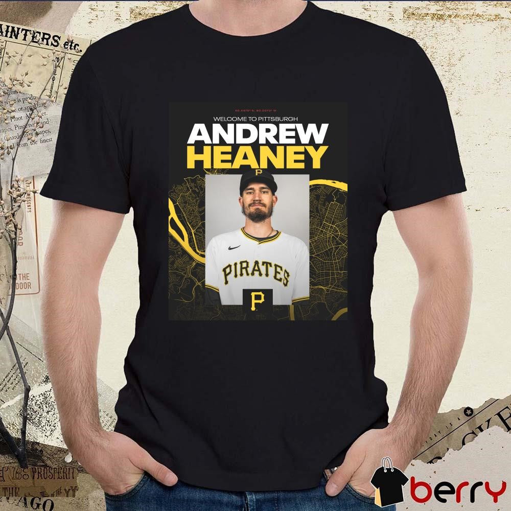 Poster Pittsburgh Pirates signed LHP Andrew Heaney One-year Contract Welcome To Pittsburgh t-shirt