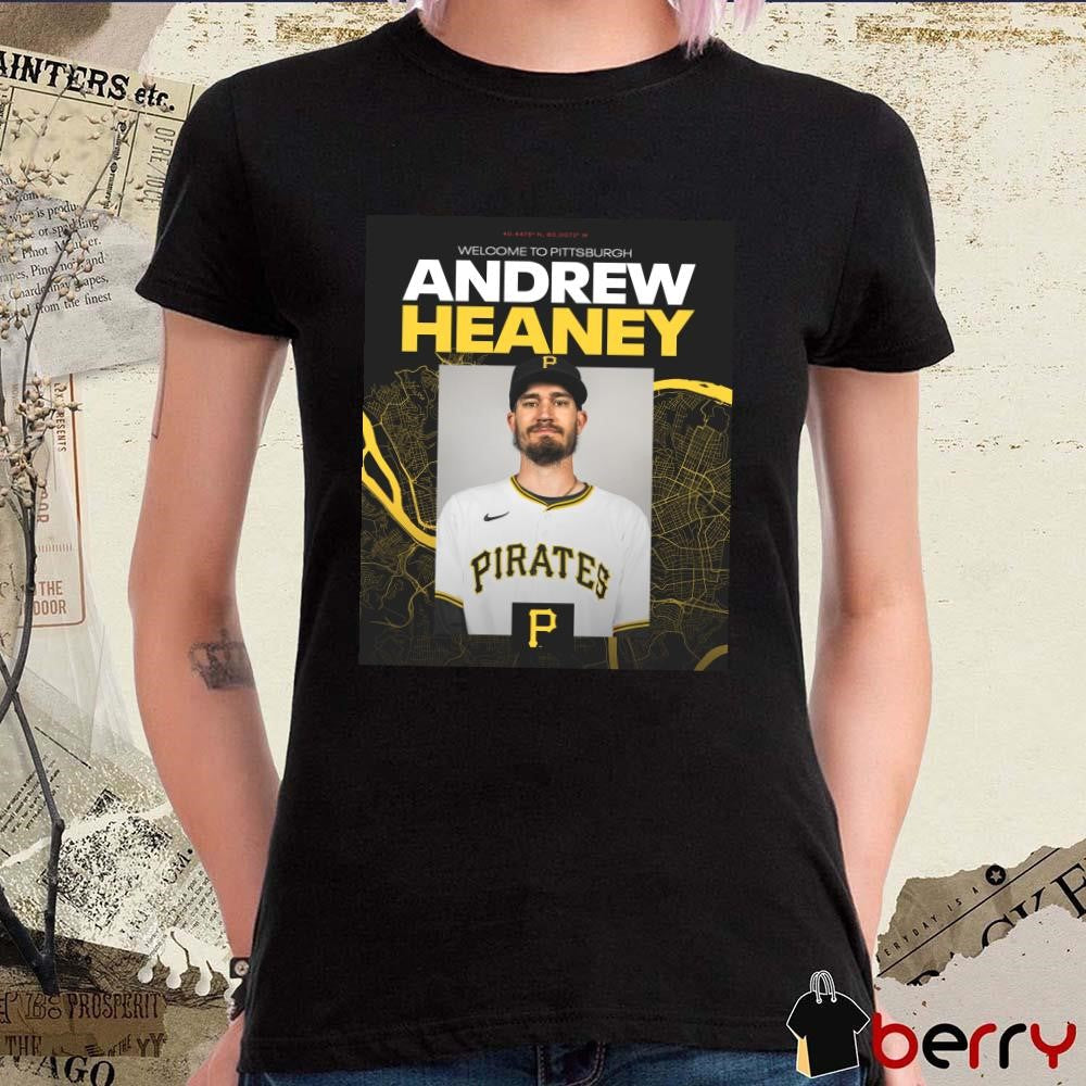Poster Pittsburgh Pirates signed LHP Andrew Heaney One-year Contract Welcome To Pittsburgh t-shirt