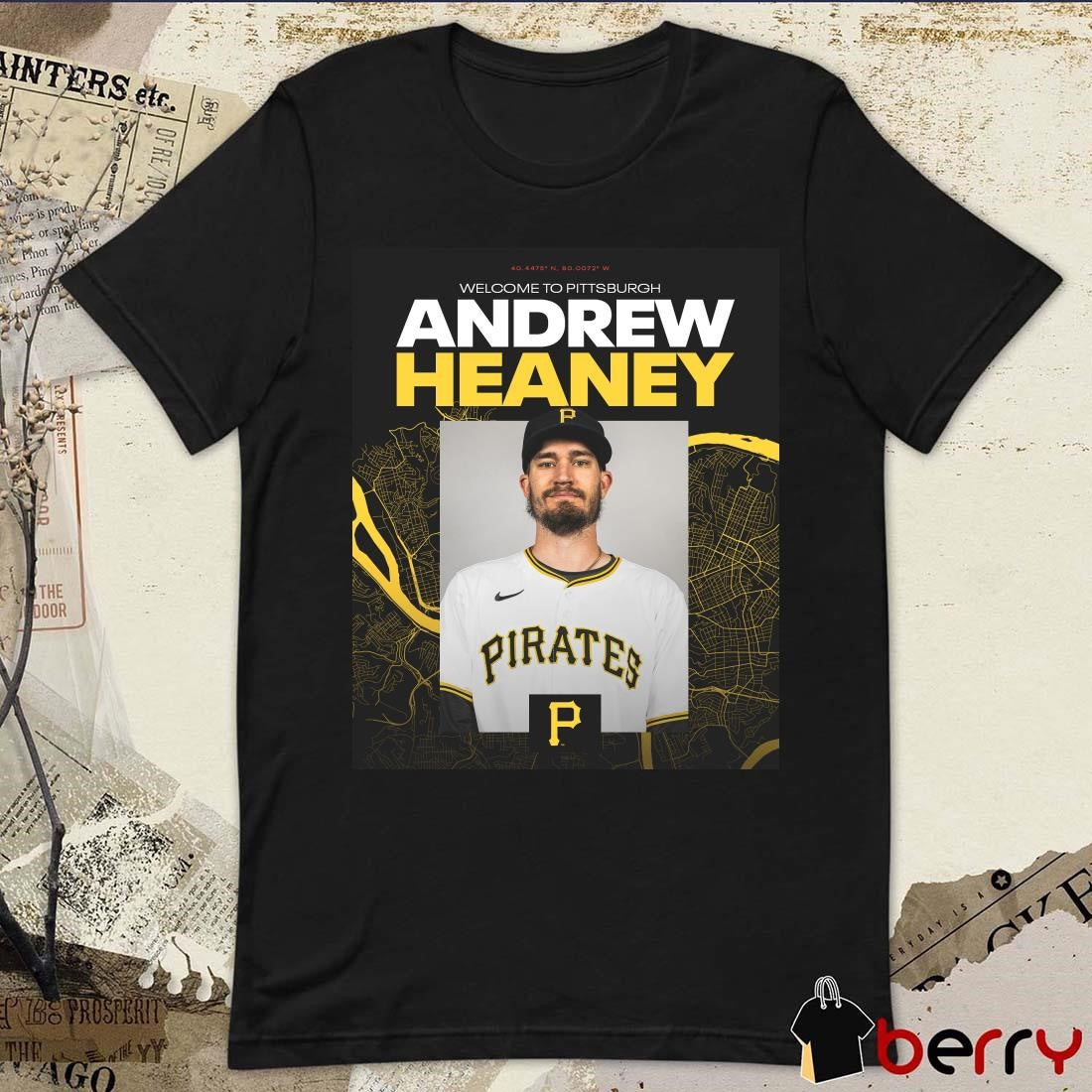 Poster Pittsburgh Pirates signed LHP Andrew Heaney One-year Contract Welcome To Pittsburgh t-shirt