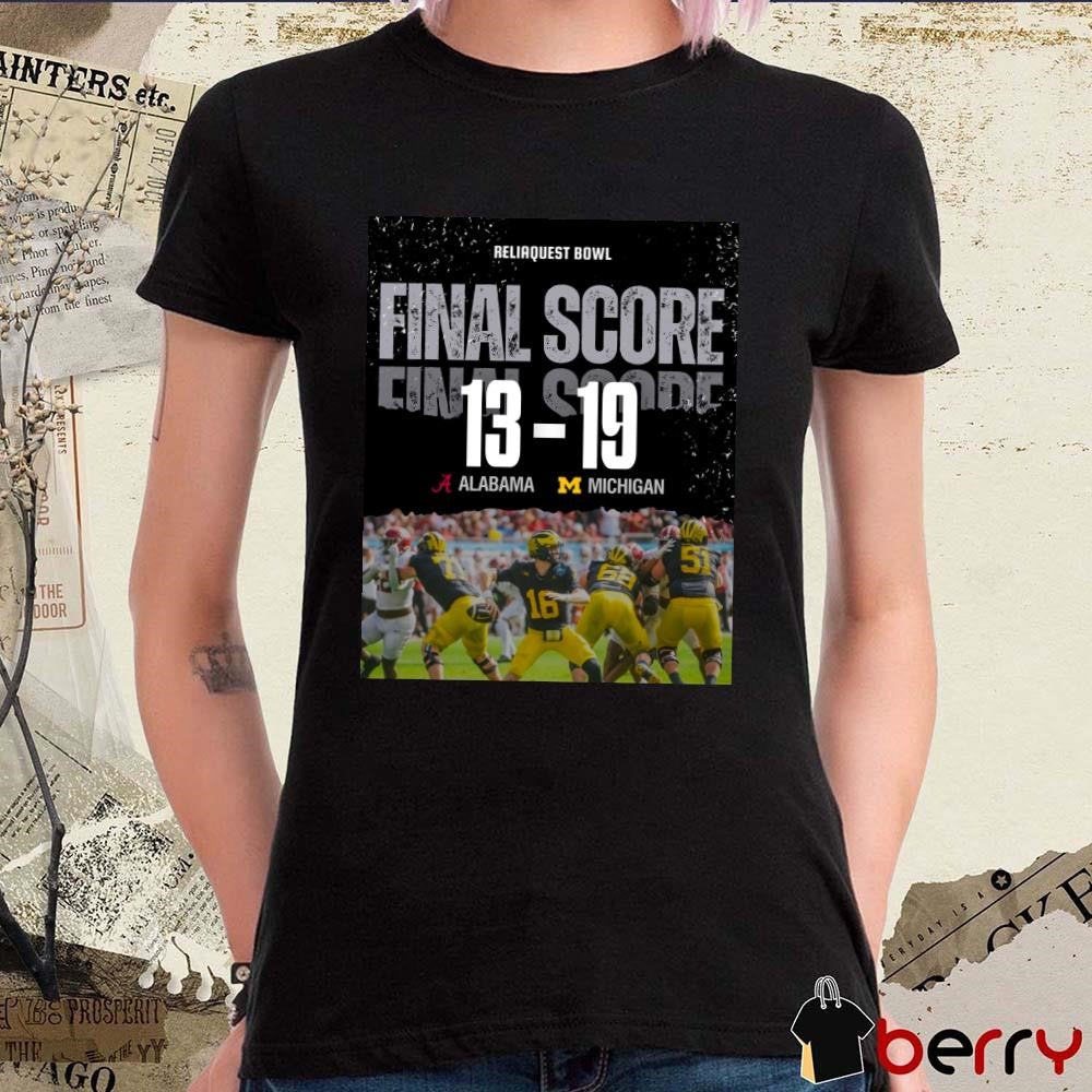 Poster ReliaQuest Bowl Michigan Wolverines win Alabama Crimson Tide Final Score 13-19 t-shirt