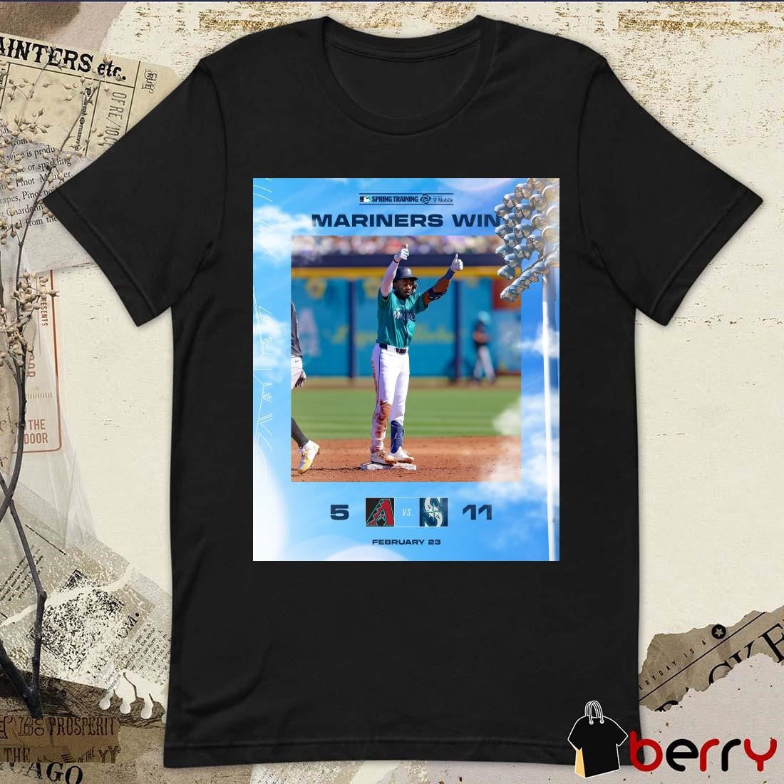 Poster Seattle Mariners Win Arizona Diamondbacks 11 – 5 Score Feb 23 2025 MLB Spring Training t-shirt