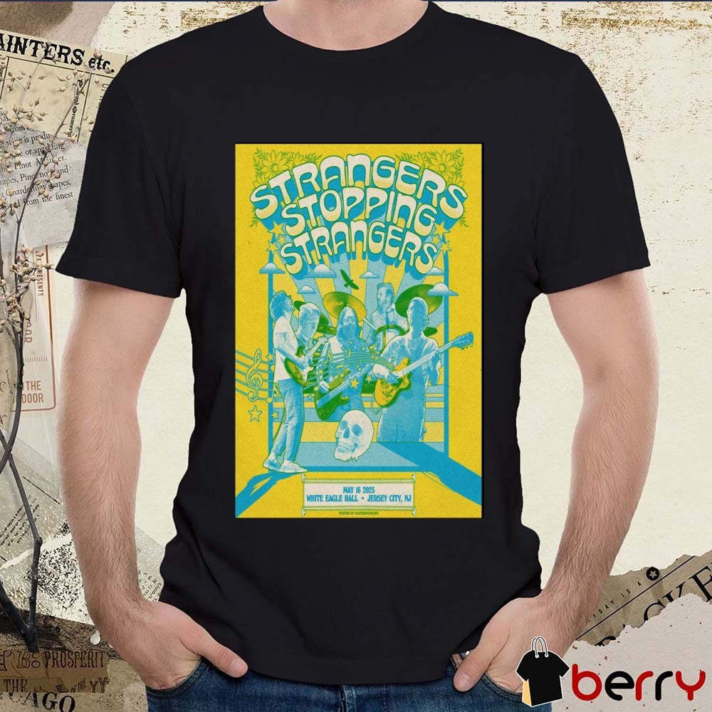 Poster Strangers Stopping Strangers Show May 16 2025 White Eagle Hall Jersey City NJ t-shirt