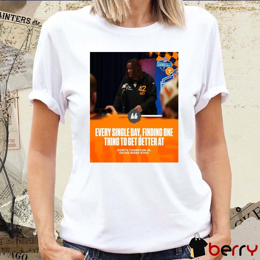 Poster Tennessee Vols Every Single Day Finding One Thing To Get Better At Dont’e Thornton Jr. 2025 NFL Combine t-shirt