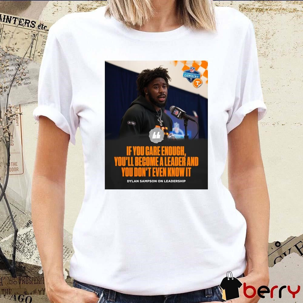 Poster Tennessee Vols Football If You Care Enough You’ll Become A Leader And You Don’t Even Know It Dylan Sampson NFL Combine t-shirt