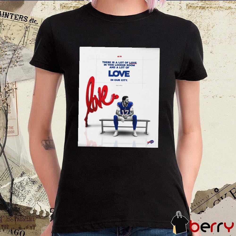 Poster There Is A Lot Of Love In This Locker Room And A Lot Of Love In Our City Josh Allen Buffalo Bills vs Kansas City Chiefs t-shirt