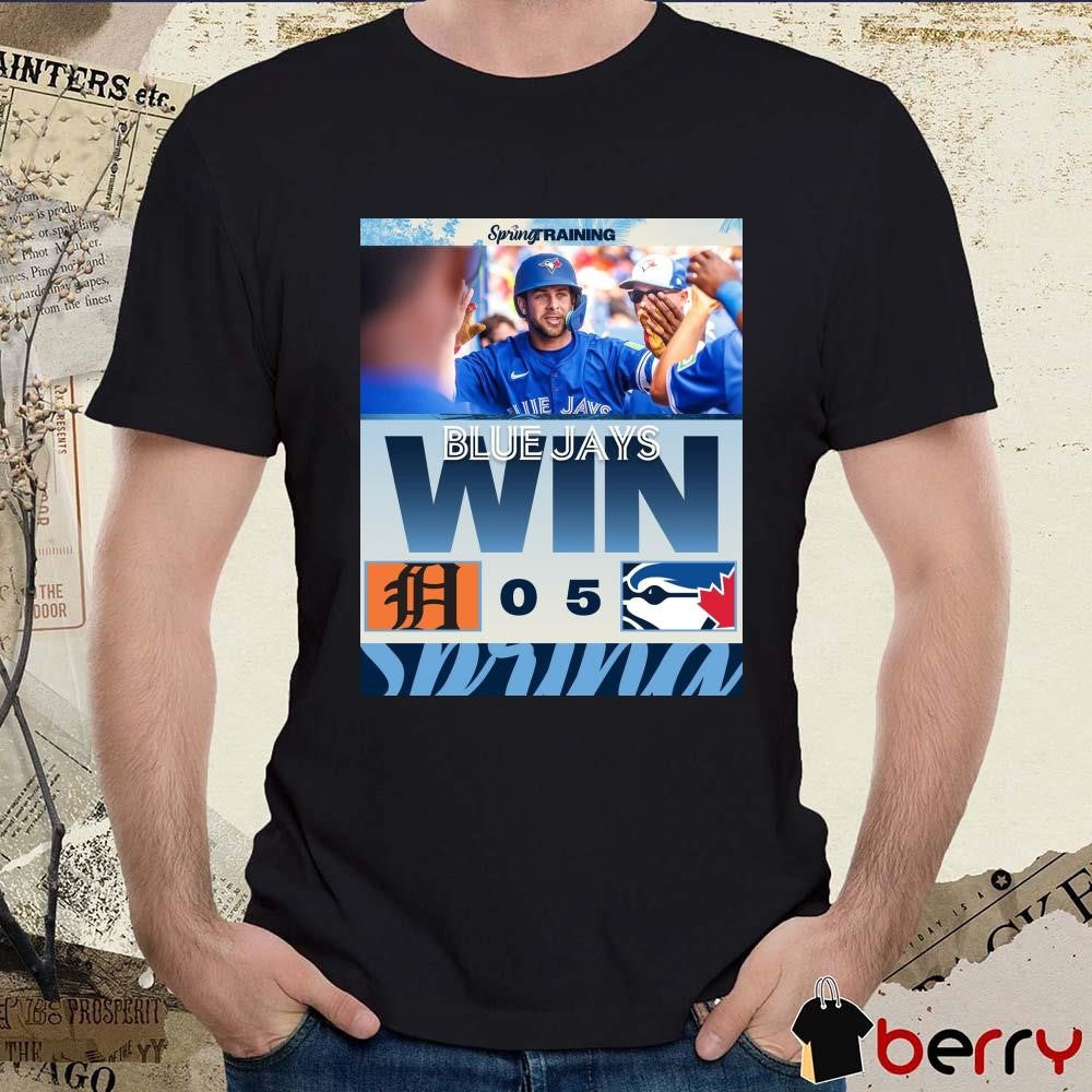 Poster Toronto Blue Jays Win Detroit Tigers Baseball Final Score 5- 0 MLB Spring Training Saturday Shutout t-shirt