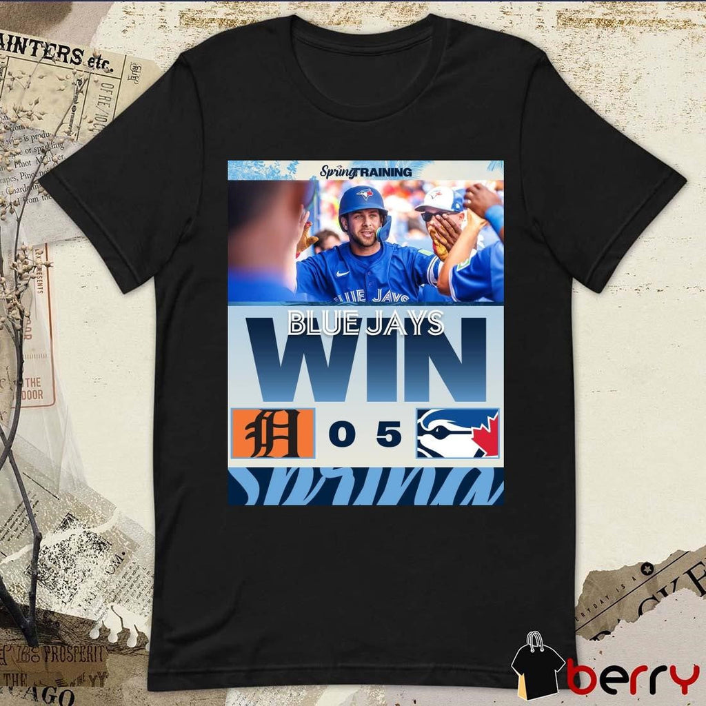 Poster Toronto Blue Jays Win Detroit Tigers Baseball Final Score 5- 0 MLB Spring Training Saturday Shutout t-shirt