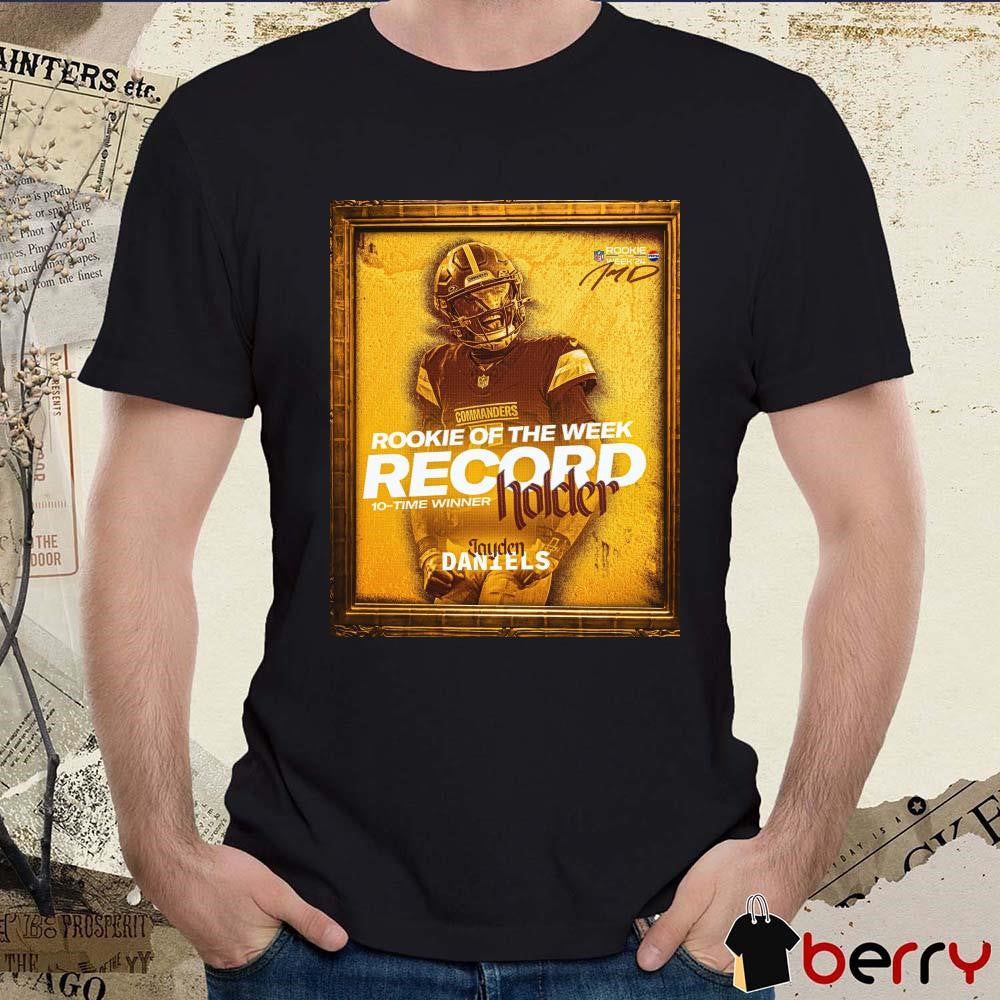 Poster Washington Commanders Jayden Daniels Rookie Of The Week Record 10-Time Winner Holder Signature t-shirt