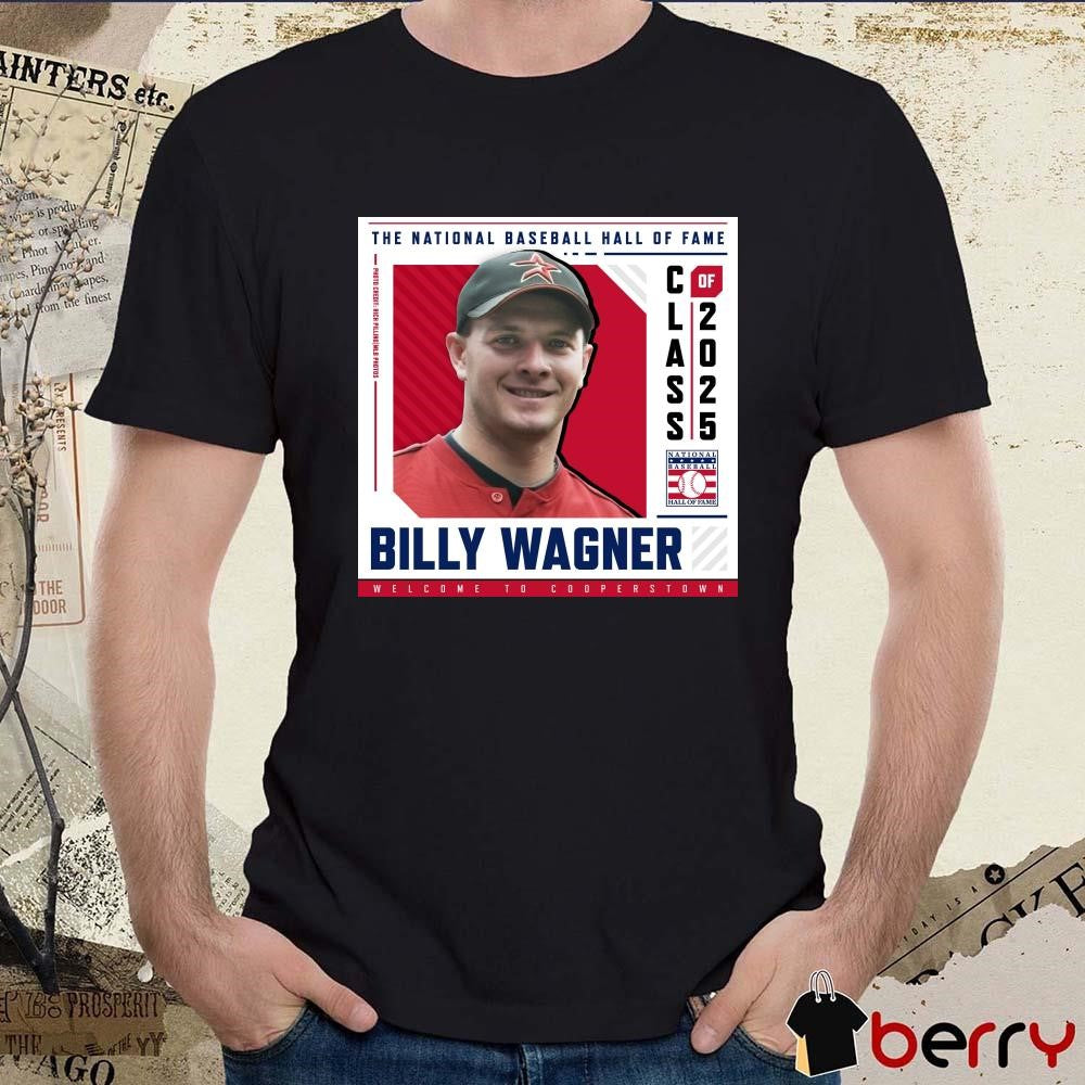Poster Welcome To Cooperstown Billy Wagner The National Baseball Hall Of Fame Class Of 2025 t-shirt