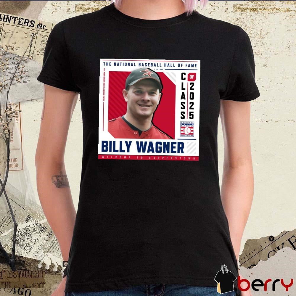 Poster Welcome To Cooperstown Billy Wagner The National Baseball Hall Of Fame Class Of 2025 t-shirt