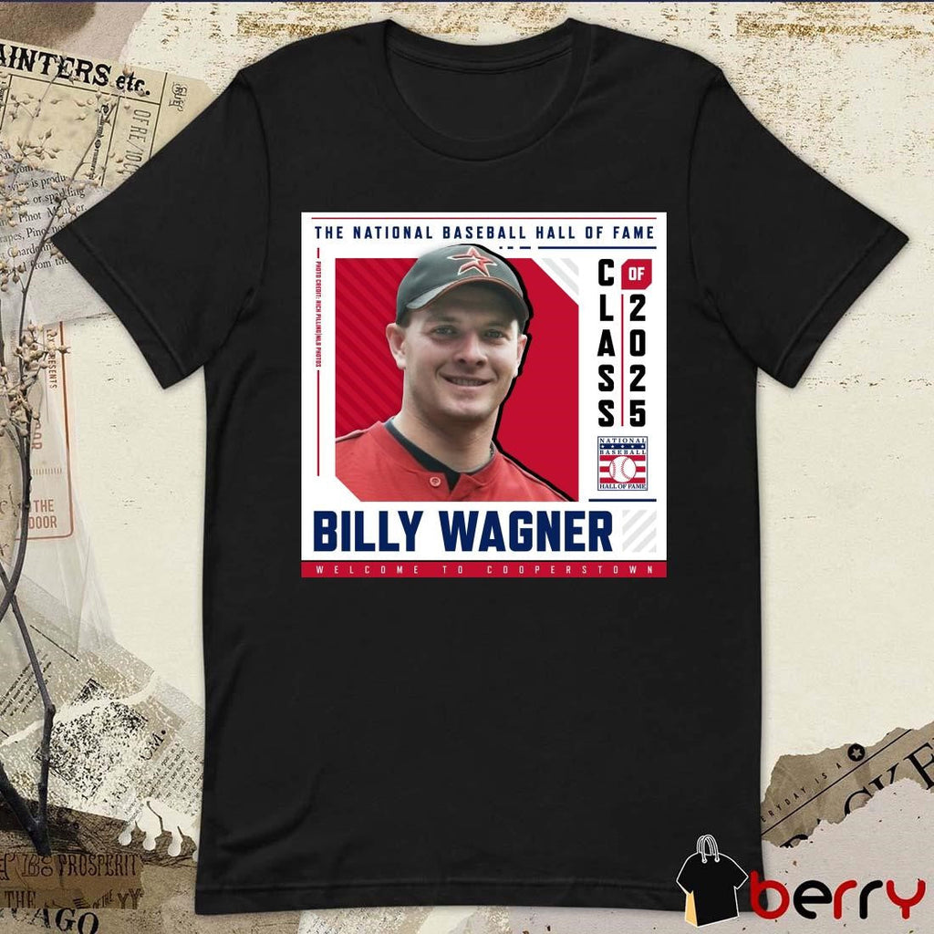 Poster Welcome To Cooperstown Billy Wagner The National Baseball Hall Of Fame Class Of 2025 t-shirt