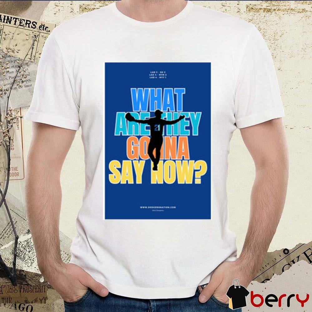 Poster What Are They Gonna Say Now Los Angeles Dodgers Baseball t-shirt