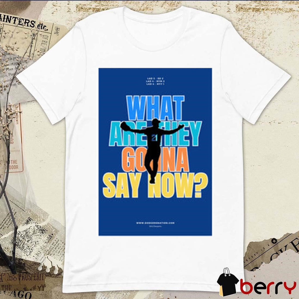 Poster What Are They Gonna Say Now Los Angeles Dodgers Baseball t-shirt