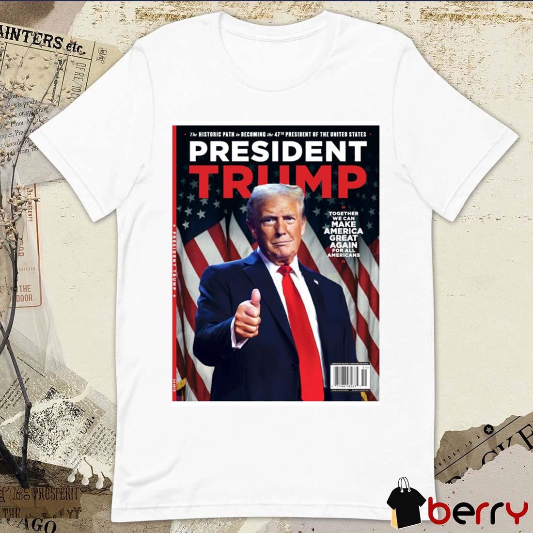 President Trump 47th President Commemorative The Historic Path To Becoming The 47th President Of The US Poster t-shirt