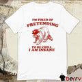 Racoon Go Phils I’m Tired Of Pretending To Be Chill I Am Insane t-shirt