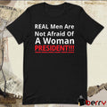 Real Men Are Not Afraid Of A Woman President t-shirt