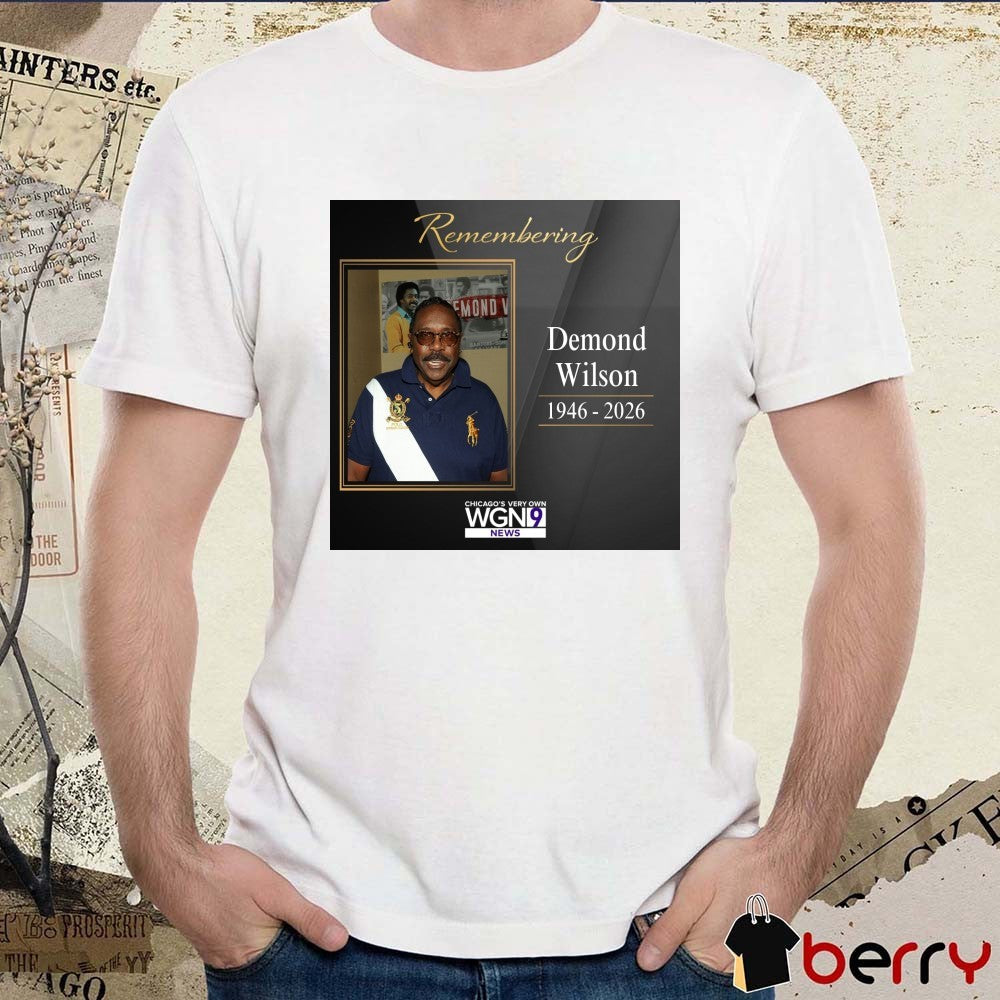 Remembering Demond Wilson 1946 – 2026 Chicago’s Very Own WGN9 News t-shirt