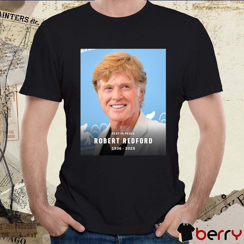 Rest In Peace Hollywood icon Robert Redford has sadly passed away 1936-2025 Poster t-shirt