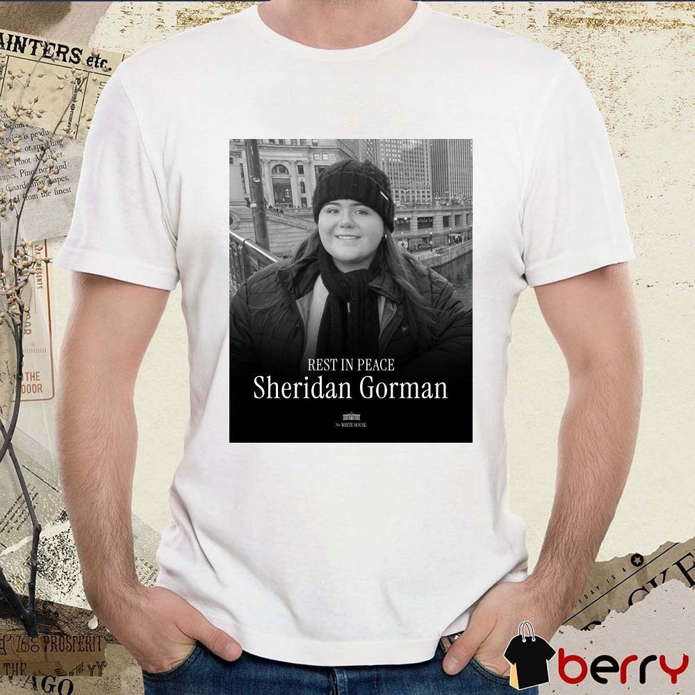 Rest In Peace Sheridan Gorman 2007 – 2026 The White House t-shirt