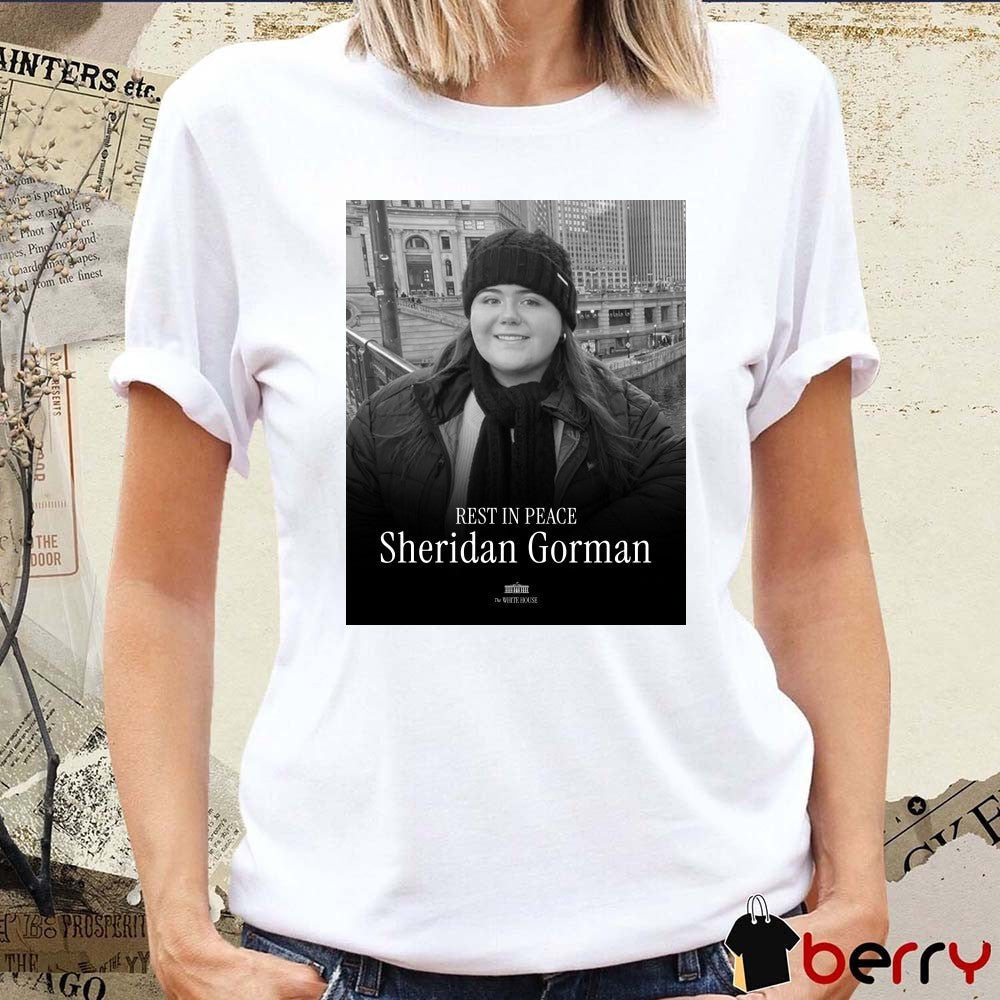 Rest In Peace Sheridan Gorman 2007 – 2026 The White House t-shirt