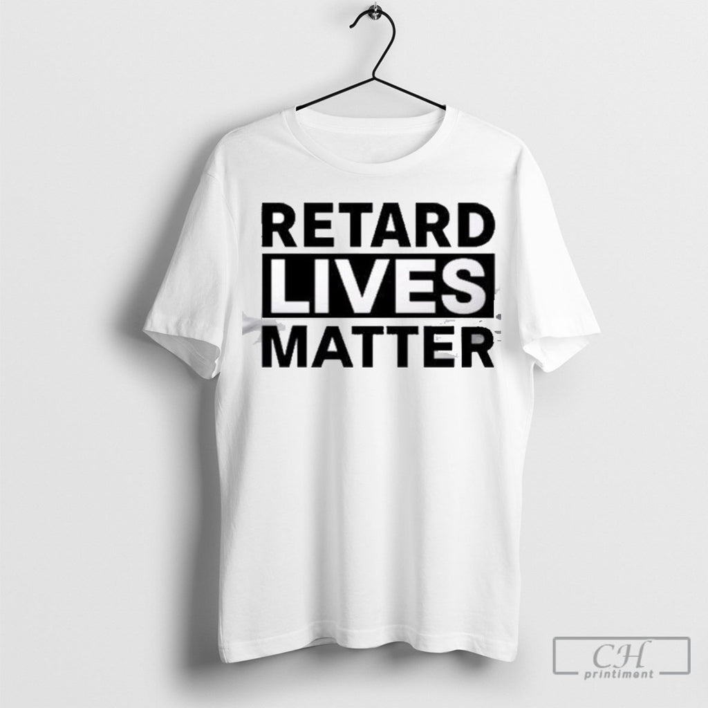 Official Retard Lives Matter T Shirt
