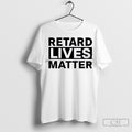 Official Retard Lives Matter T Shirt