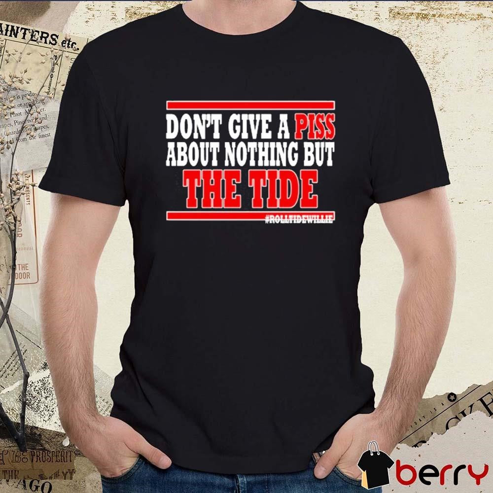 Roll Tide Willie Don’t Give A Piss About Nothing But The Tide 2024 t-shirt