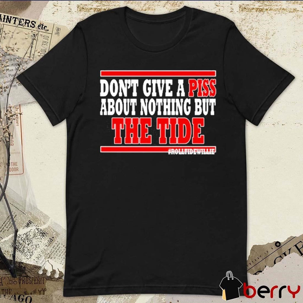 Roll Tide Willie Don’t Give A Piss About Nothing But The Tide 2024 t-shirt