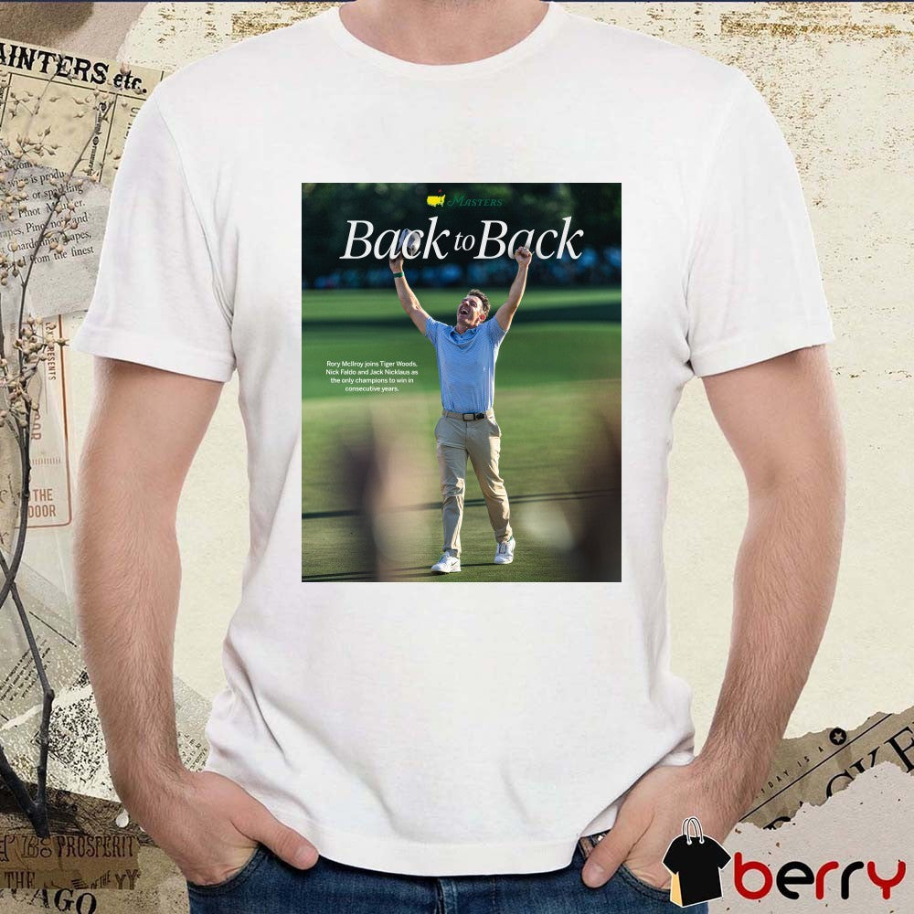 Rory McIlroy Joins Tigers Woods Nick Faldo And Jack Nicklaus Only Champions The Masters Back To Back Poster t-shirt