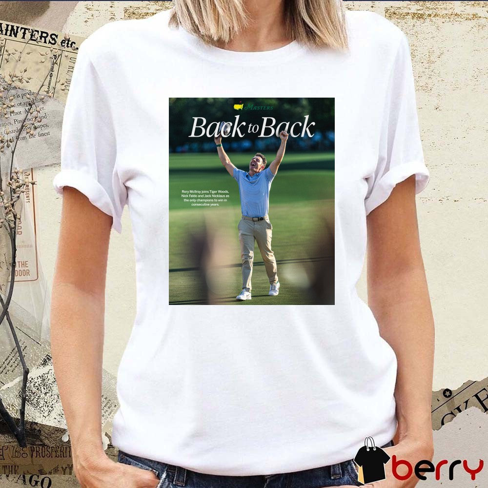 Rory McIlroy Joins Tigers Woods Nick Faldo And Jack Nicklaus Only Champions The Masters Back To Back Poster t-shirt