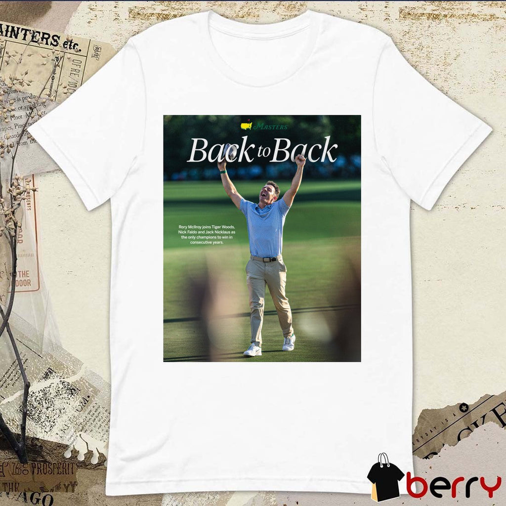 Rory McIlroy Joins Tigers Woods Nick Faldo And Jack Nicklaus Only Champions The Masters Back To Back Poster t-shirt