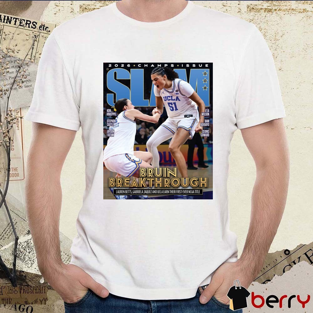 SLAM Bruin Break Through Lauren Betts Gabriela Jaquez And UCLA Earn Their First-ver NCAA Tittle 2026 Poster t-shirt