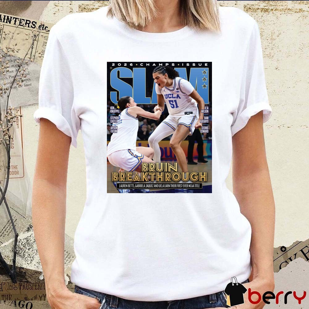 SLAM Bruin Break Through Lauren Betts Gabriela Jaquez And UCLA Earn Their First-ver NCAA Tittle 2026 Poster t-shirt