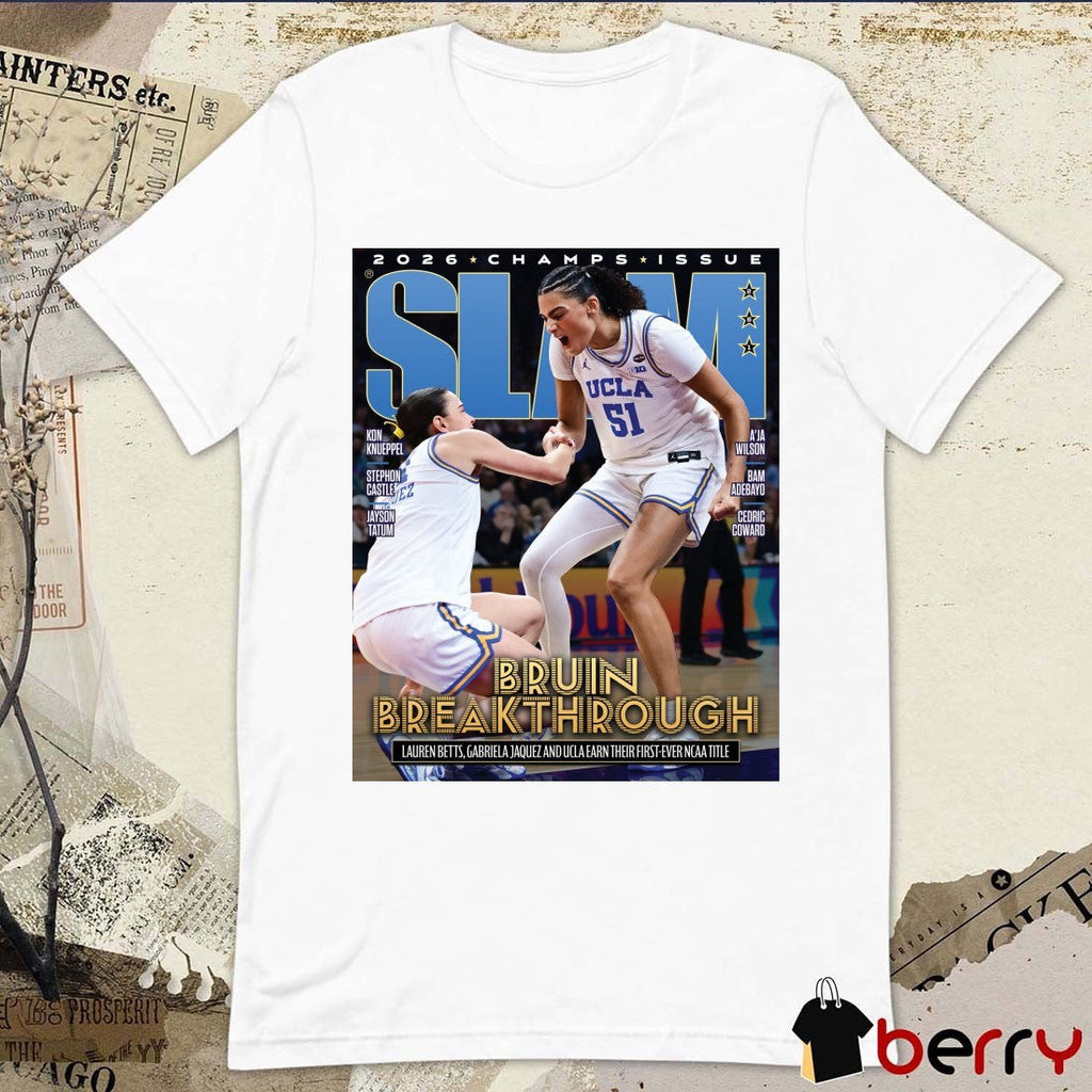 SLAM Bruin Break Through Lauren Betts Gabriela Jaquez And UCLA Earn Their First-ver NCAA Tittle 2026 Poster t-shirt