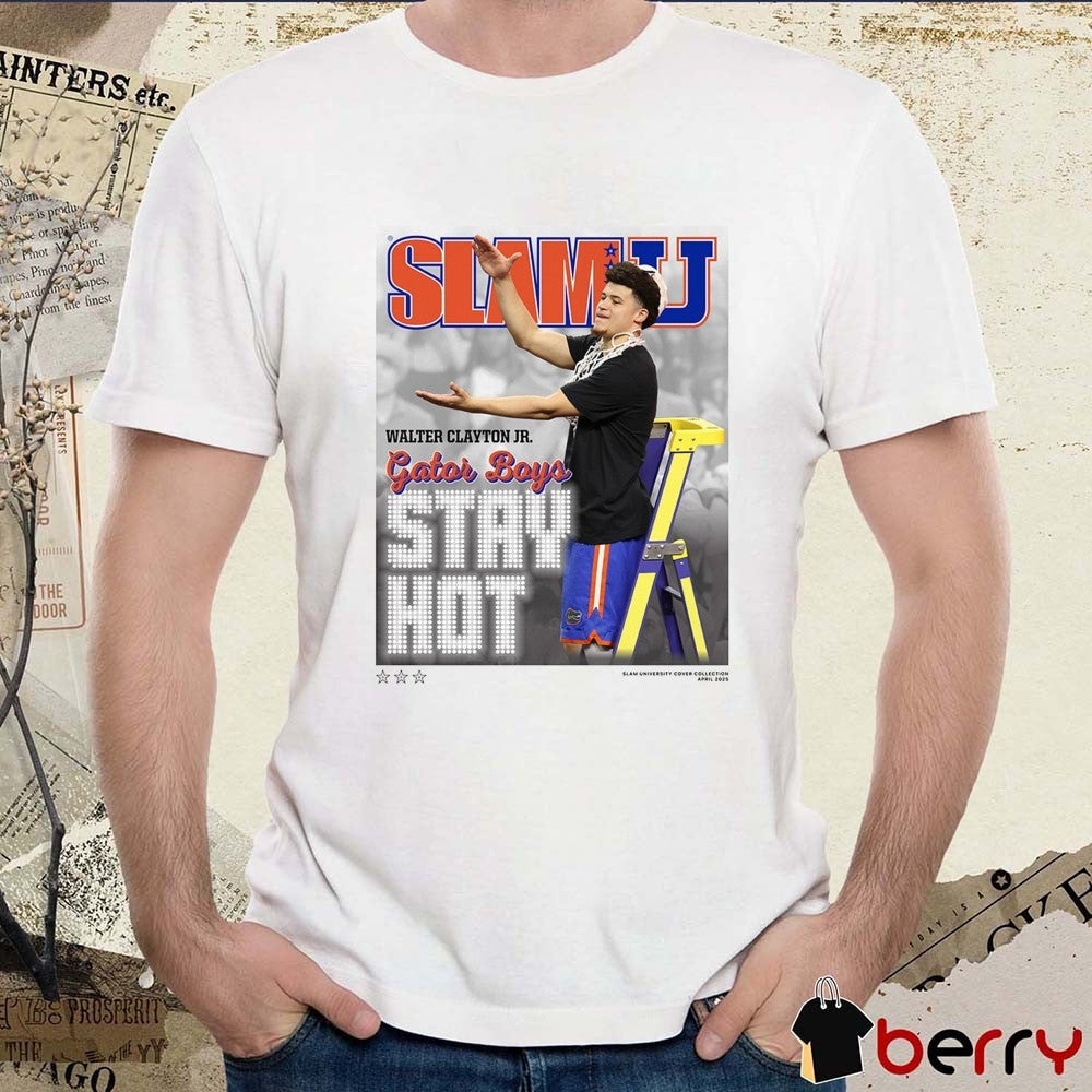SLAMU 9 Walter Clayton Jr. Gator Boys Stay Hot Florida Gators Basketball t-shirt