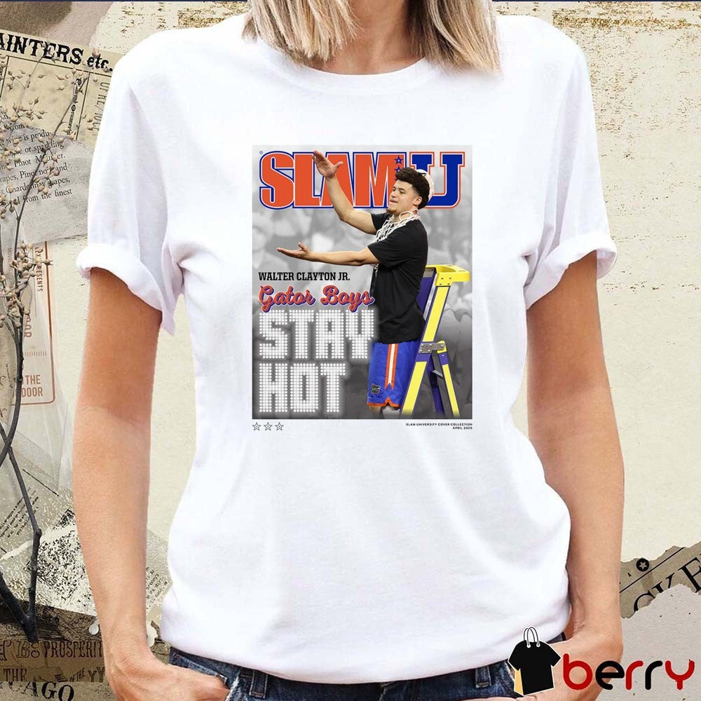 SLAMU 9 Walter Clayton Jr. Gator Boys Stay Hot Florida Gators Basketball t-shirt
