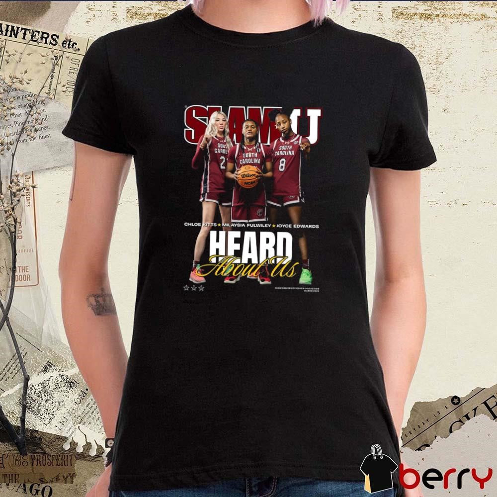 SLAMU Cover South Carolina Gamecocks women’s basketball Heard About Us Chloe Kitts, MiLaysia Fulwiley and Joyce Edwards Basketball t-shirt
