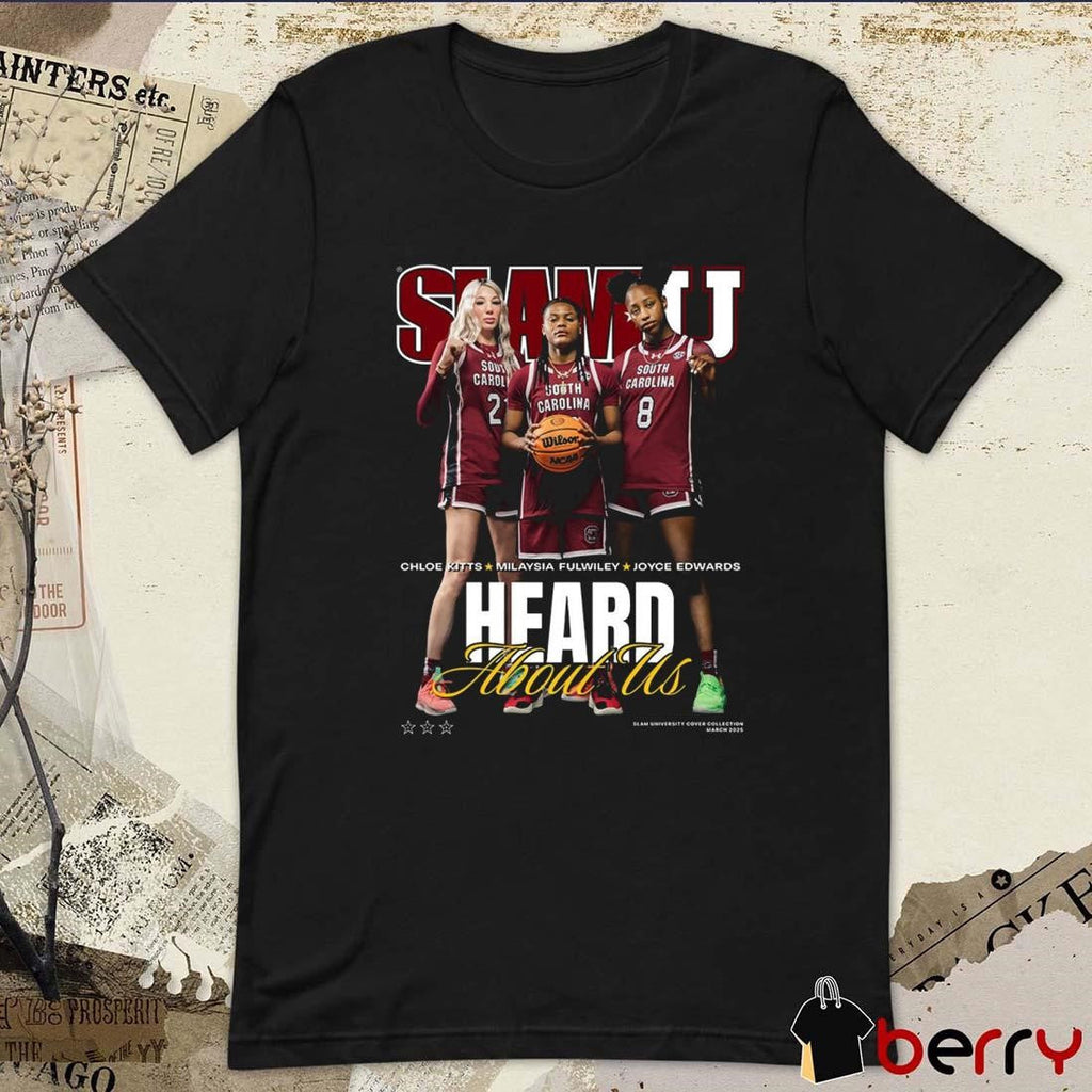 SLAMU Cover South Carolina Gamecocks women’s basketball Heard About Us Chloe Kitts, MiLaysia Fulwiley and Joyce Edwards Basketball t-shirt