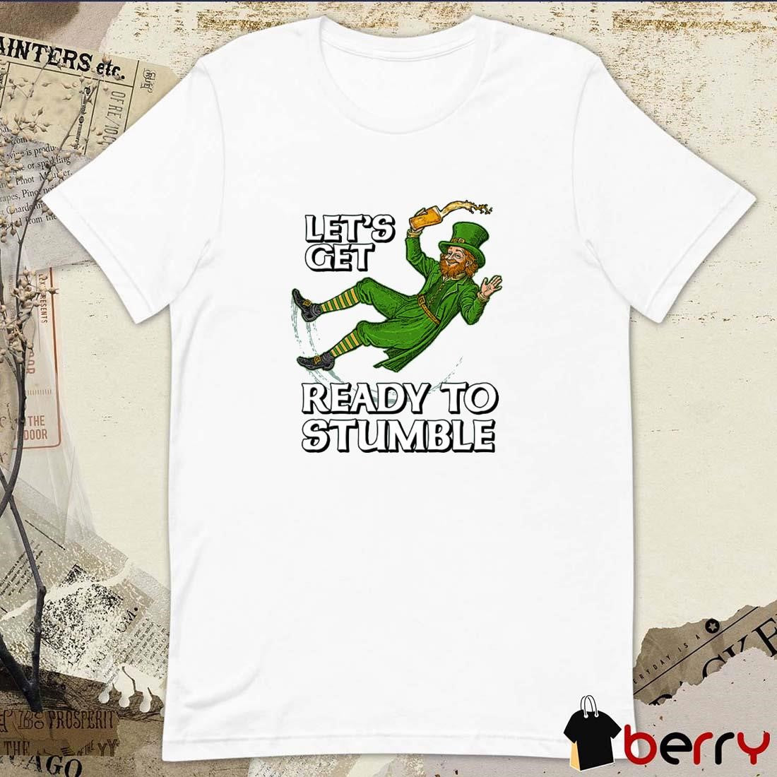 Saint Patricks Day 2025 Let’s Get Ready to Stumble t-shirt