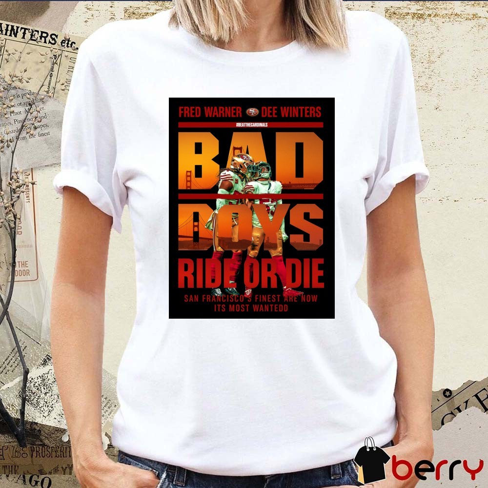 San Francisco 49ers Fred Warner And Dee Winters Bad Boys Ride Or Die San Francisco’s Finest Are Now Its Most Wantedd Poster t-shirt