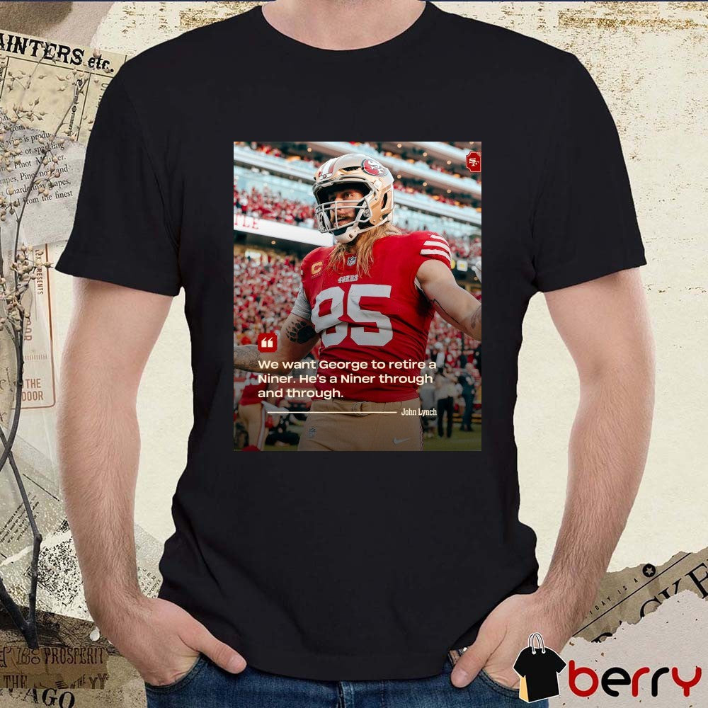 San Francisco 49ers John Lynch We want George to retire a Niner He’s a Niner through and through Poster t-shirt