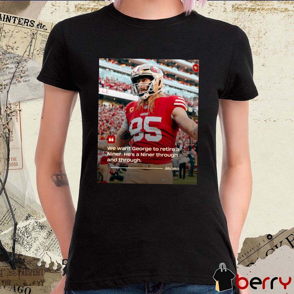 San Francisco 49ers John Lynch We want George to retire a Niner He’s a Niner through and through Poster t-shirt