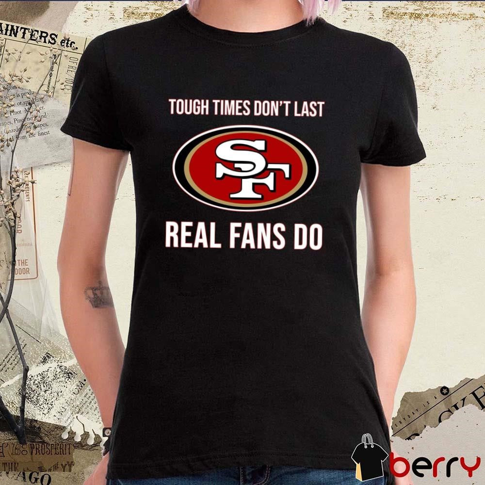 San Francisco 49ers vs Detroit Lions Tough Times Don’t Last Real Fans Do t-shirt