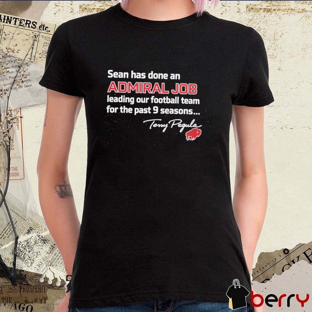 Sean Has Done An Admiral Job Leading Our Football Team For The Past 9 Seasons Terry Pegula Bills t-shirt