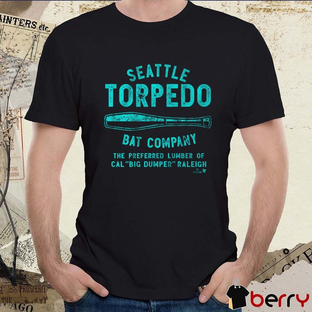 Seattle Mariners Cal Raleigh Seattle Torpedo Bat Company The Preferred Lumber Of Cal Big Dumper Raleigh t-shirt