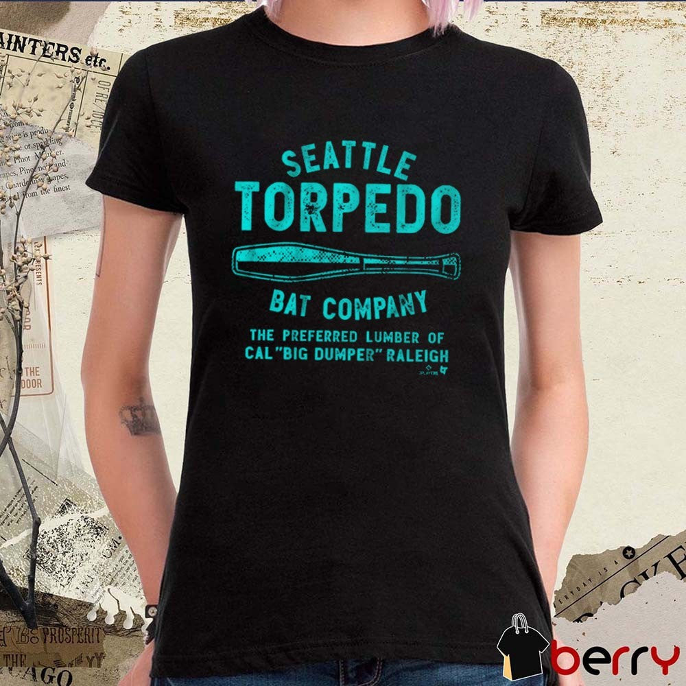 Seattle Mariners Cal Raleigh Seattle Torpedo Bat Company The Preferred Lumber Of Cal Big Dumper Raleigh t-shirt