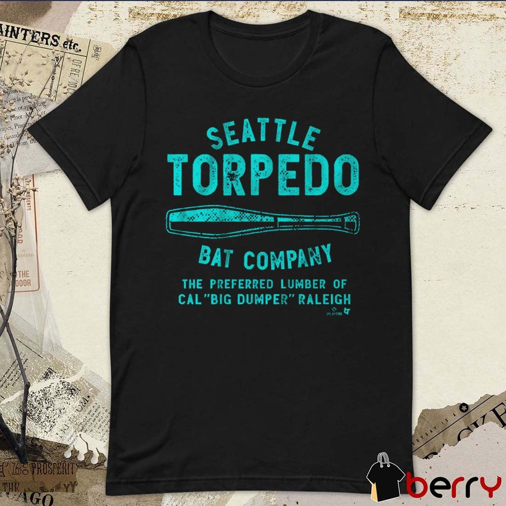 Seattle Mariners Cal Raleigh Seattle Torpedo Bat Company The Preferred Lumber Of Cal Big Dumper Raleigh t-shirt
