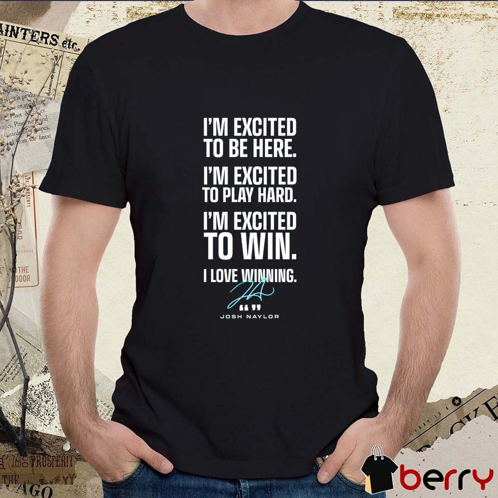 Seattle Mariners Josh Naylor I’m Excited To Be Here To Play Hard To Win I Love Winning Signature t-shirt