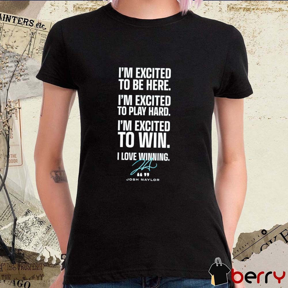Seattle Mariners Josh Naylor I’m Excited To Be Here To Play Hard To Win I Love Winning Signature t-shirt